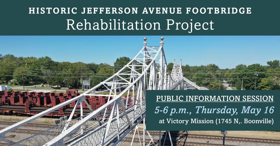 Poster for the public information session of the historic Jefferson Avenue footbridge rehabilitation project on Thursday May 16 from 5pm to 6pm. Meeting will be at Victory Mission (1745 N Boonville) in Springfield, Missouri. Poster includes a picture of the footbridge over the train tracks